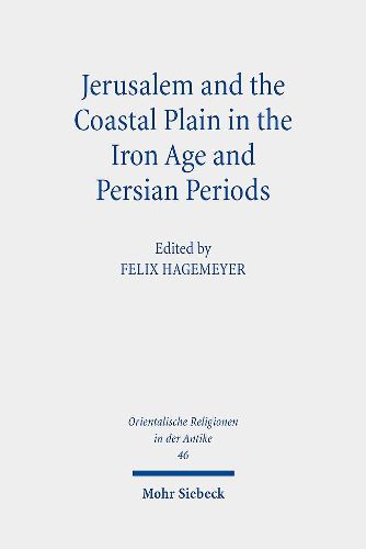 Cover image for Jerusalem and the Coastal Plain in the Iron Age and Persian Periods: New Studies on Jerusalem's Relations with the Southern Coastal Plain of Israel/Palestine (c. 1200-300 BCE). Research on Israel and Aram in Biblical Times IV