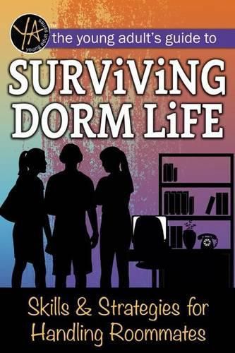 Cover image for The Young Adult's Guide to Surviving Dorm Life: Skills & Strategies for Handling Roommates