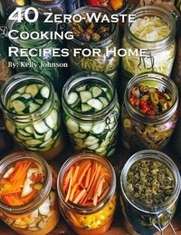 Cover image for 40 Zero-Waste Cooking Recipes for Home