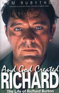 Cover image for And God Created Richard: The Life of Richard Burton