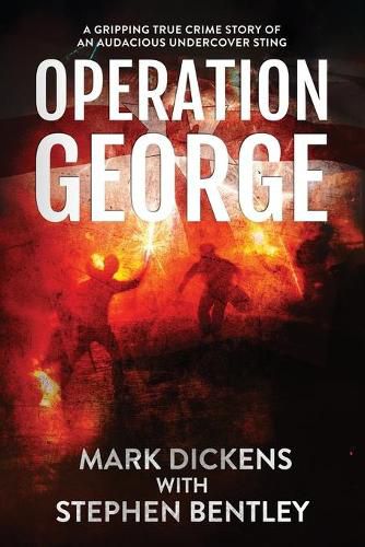 Operation George: A Gripping True Crime Story of an Audacious Undercover Sting