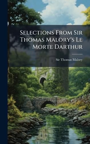 Cover image for Selections From Sir Thomas Malory's Le Morte Darthur