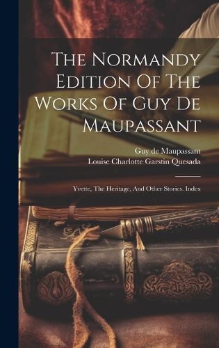 Cover image for The Normandy Edition Of The Works Of Guy De Maupassant