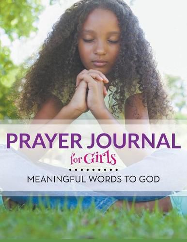 Cover image for Prayer Journal For Girls: Meaningful Words To God