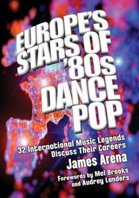 Cover image for Europe's Stars of '80s Dance Pop: 32 International Music Legends Discuss Their Careers