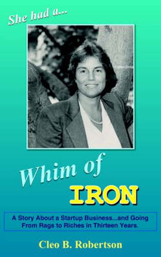 Cover image for Whim of Iron: A Story About a Startup Business...and Going From Rags to Riches in Thirteen Years.