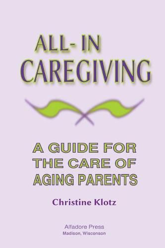 Cover image for All-In Caregiving: A Guide for the Care of Aging Parents