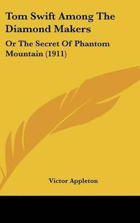 Cover image for Tom Swift Among the Diamond Makers: Or the Secret of Phantom Mountain (1911)