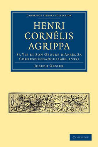 Cover image for Henri Cornelis Agrippa: Sa Vie et Son Oeuvre d'Apres Sa Correspondance (1486-1535)