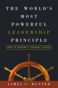 Cover image for The Worlds Most Powerful Leadership Principle: How to Become a Servant Leader