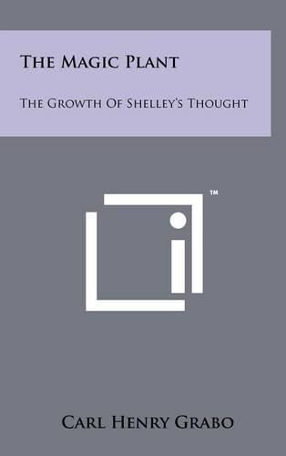 Cover image for The Magic Plant: The Growth of Shelley's Thought