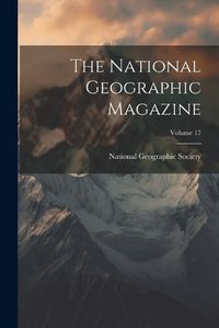 Cover image for The National Geographic Magazine; Volume 17