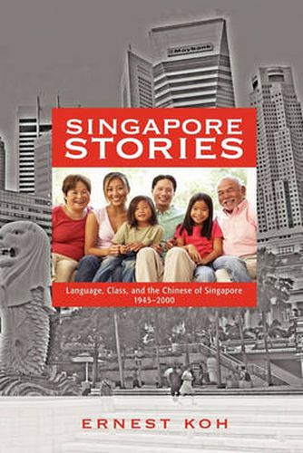 Cover image for Singapore Stories: Language, Class, and the Chinese of Singapore, 1945-2000