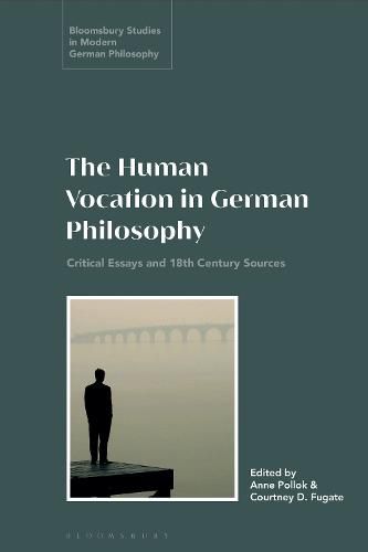 Cover image for The Human Vocation in German Philosophy: Critical Essays and 18th Century Sources