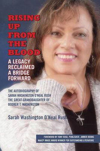 Cover image for Rising Up From the Blood: A Legacy Reclaimed- A Bridge Forward: The Autobiography of Sarah Washington O'Neal Rush, The Great-Granddaughter of Booker T. Washington