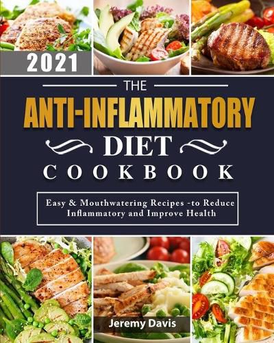 Cover image for The Anti-Inflammatory Diet Cookbook 2021: Easy & Mouthwatering Recipes -to Reduce Inflammatory and Improve Health