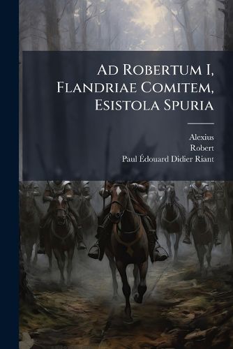 Cover image for Ad Robertum I, Flandriae Comitem, Esistola Spuria