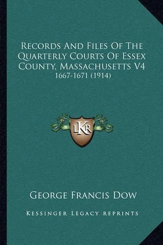 Records and Files of the Quarterly Courts of Essex County, Massachusetts V4: 1667-1671 (1914)