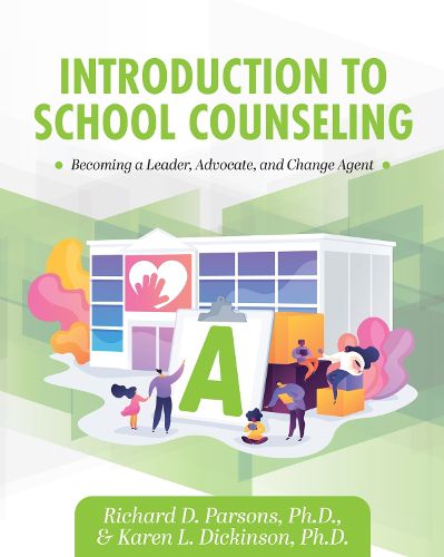 Introduction to School Counseling: Becoming a Leader, Advocate, and Change Agent