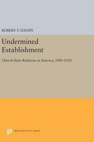 Cover image for Undermined Establishment: Church-State Relations in America, 1880-1920