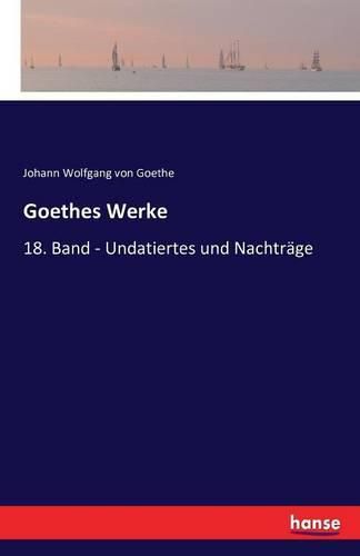 Cover image for Goethes Werke: 18. Band - Undatiertes und Nachtrage