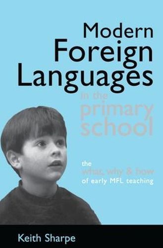 Cover image for Modern Foreign Languages in the Primary School: The What, Why and How of Early MFL Teaching