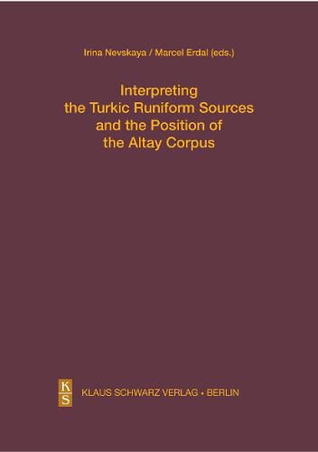 Cover image for Interpreting the Turkic Runiform Sources and the Position of the Altai Corpus