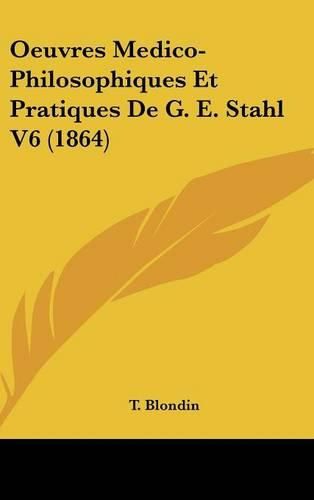 Cover image for Oeuvres Medico-Philosophiques Et Pratiques de G. E. Stahl V6 (1864)