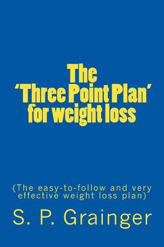 Cover image for The 'Three Point Plan' for weight loss: The easy-to-follow and very effective weight loss plan