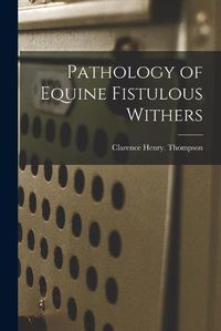 Cover image for Pathology of Equine Fistulous Withers