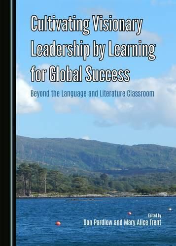 Cover image for Cultivating Visionary Leadership by Learning for Global Success: Beyond the Language and Literature Classroom