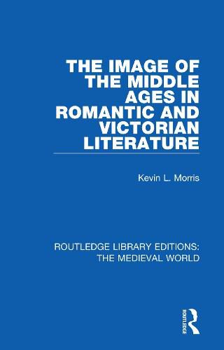 Cover image for The Image of the Middle Ages in Romantic and Victorian Literature