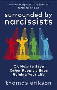 Cover image for Surrounded by Narcissists: Or, How to Stop Other People's Egos Ruining Your Life