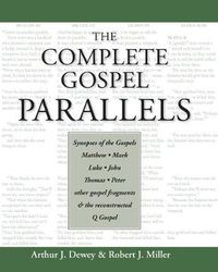 Cover image for The Complete Gospel Parallels: Synopses of the Gospels Matthew, Mark, Luke, John, Thomas, Peter, Other Gospels and the Reconstructed Q Gospel