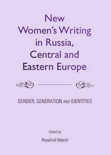 Cover image for New Women's Writing in Russia, Central and Eastern Europe: Gender, Generation and Identities