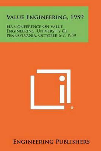 Cover image for Value Engineering, 1959: Eia Conference on Value Engineering, University of Pennsylvania, October 6-7, 1959