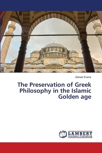 Cover image for The Preservation of Greek Philosophy in the Islamic Golden age