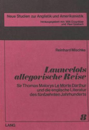 Cover image for Launcelots Allegorische Reise: Sir Thomas Malorys -Le Morte Darthur- Und Die Englische Literatur Des Fuenfzehnten Jahrhunderts