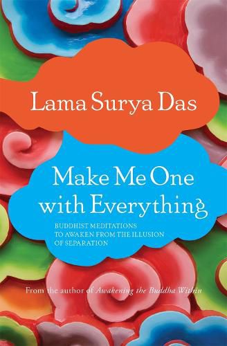 Cover image for Make Me One with Everything: Buddhist Meditations to Awaken from the Illusion of Separation