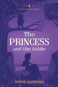 Cover image for The Princess and the Goblin: Reverie Children's Classics