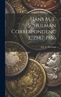 Cover image for Hans M. F. Schulman Correspondence, 1947-1986