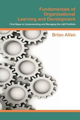 Cover image for Fundamentals of Organisational Learning and Development: First Steps to Understanding and Managing the Learning and Development Portfolio