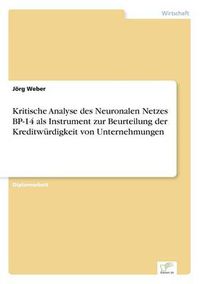 Cover image for Kritische Analyse des Neuronalen Netzes BP-14 als Instrument zur Beurteilung der Kreditwurdigkeit von Unternehmungen