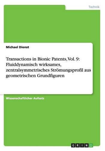 Cover image for Transactions in Bionic Patents, Vol. 9: Fluiddynamisch wirksames, zentralsymmetrisches Stroemungsprofil aus geometrischen Grundfiguren