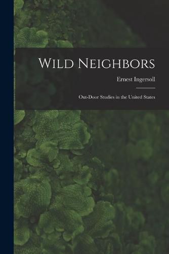 Cover image for Wild Neighbors: Out-door Studies in the United States