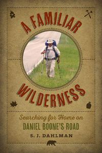 Cover image for A Familiar Wilderness: Searching for Home on Daniel Boone's Road