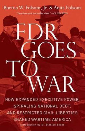 Cover image for FDR Goes to War: How Expanded Executive Power, Spiraling National Debt, and Restricted Civil Liberties Shaped Wartime America