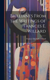 Cover image for Brilliants From the Writings of Frances E. Willard