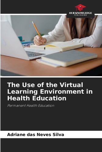 Cover image for The Use of the Virtual Learning Environment in Health Education