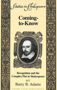 Cover image for Coming-to-Know: Recognition and the Complex Plot in Shakespeare